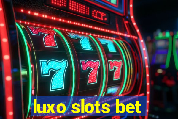 luxo slots bet